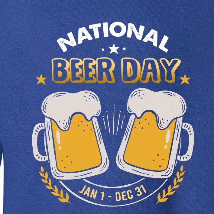 National Beer Day Jan 1st Gift Dec 31st All Year Happy Beer Day Gift Toddler Sweatshirt