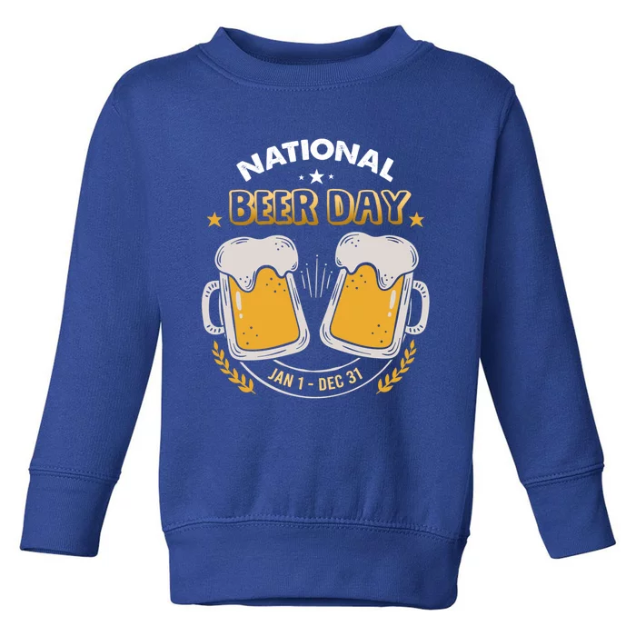 National Beer Day Jan 1st Gift Dec 31st All Year Happy Beer Day Gift Toddler Sweatshirt