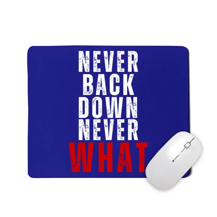 Never Back Down Never What Cute Gift Mousepad