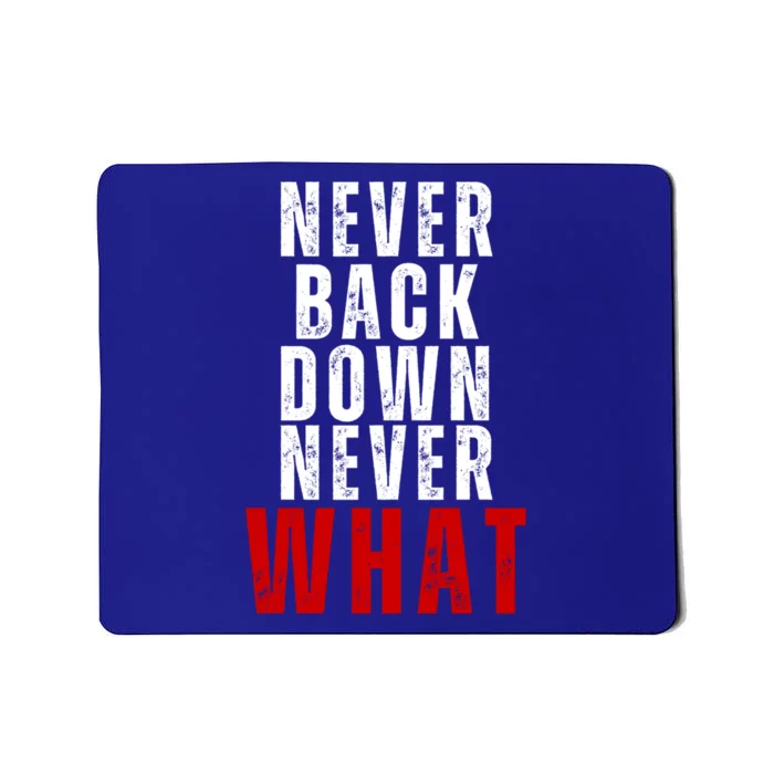 Never Back Down Never What Cute Gift Mousepad