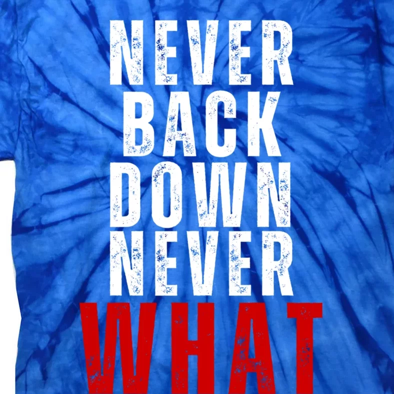 Never Back Down Never What Cute Gift Tie-Dye T-Shirt