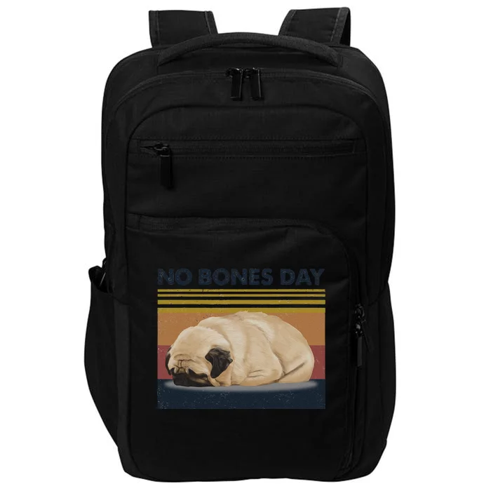 No Bones Day Pug Funny Dog Mom And Dog Dad Gift Impact Tech Backpack