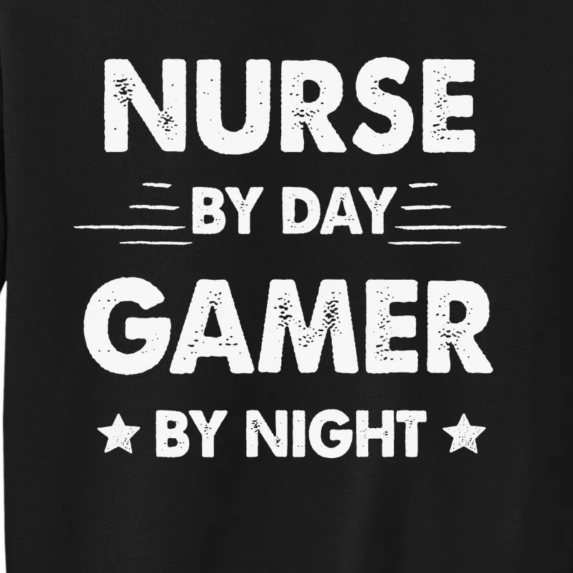 Nurse By Day Gamer By Night Tall Sweatshirt