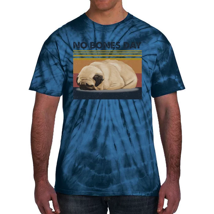 No Bones Day Pug Funny Dog Mom And Dog Dad Gift Tie-Dye T-Shirt