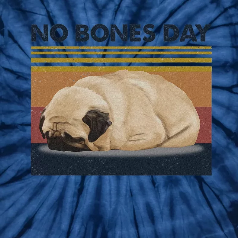 No Bones Day Pug Funny Dog Mom And Dog Dad Gift Tie-Dye T-Shirt