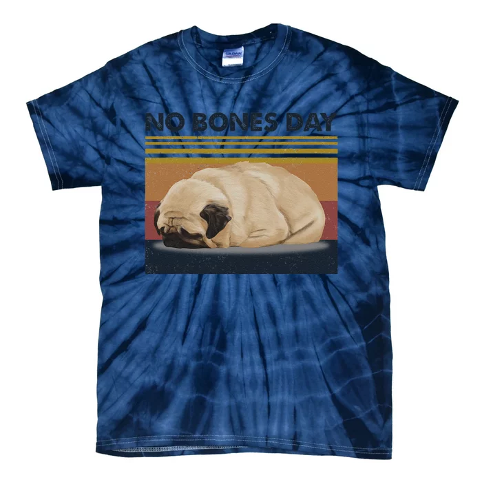 No Bones Day Pug Funny Dog Mom And Dog Dad Gift Tie-Dye T-Shirt