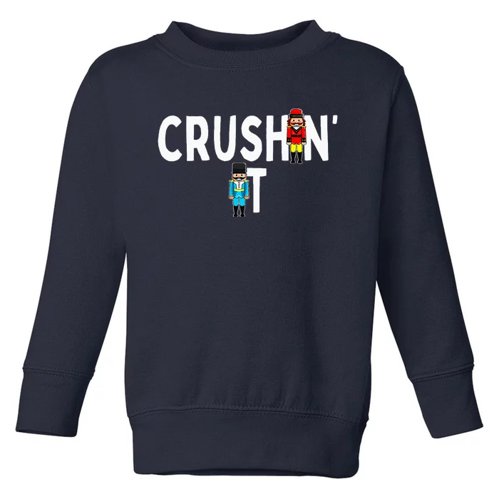 Nutcracker Ballet Dance Nut Cracker Christmas Crushin It Toddler Sweatshirt