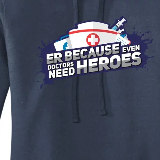 Nurse Because Even Doctors Need Heroes Funny Er Nurse Cute Gift Women's Pullover Hoodie