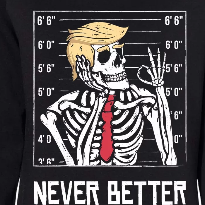 Never Better Funny Skeleton Mugshot America Halloween 2024 Womens California Wash Sweatshirt