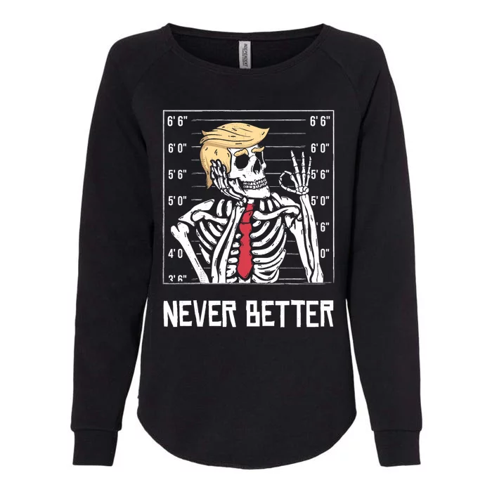 Never Better Funny Skeleton Mugshot America Halloween 2024 Womens California Wash Sweatshirt