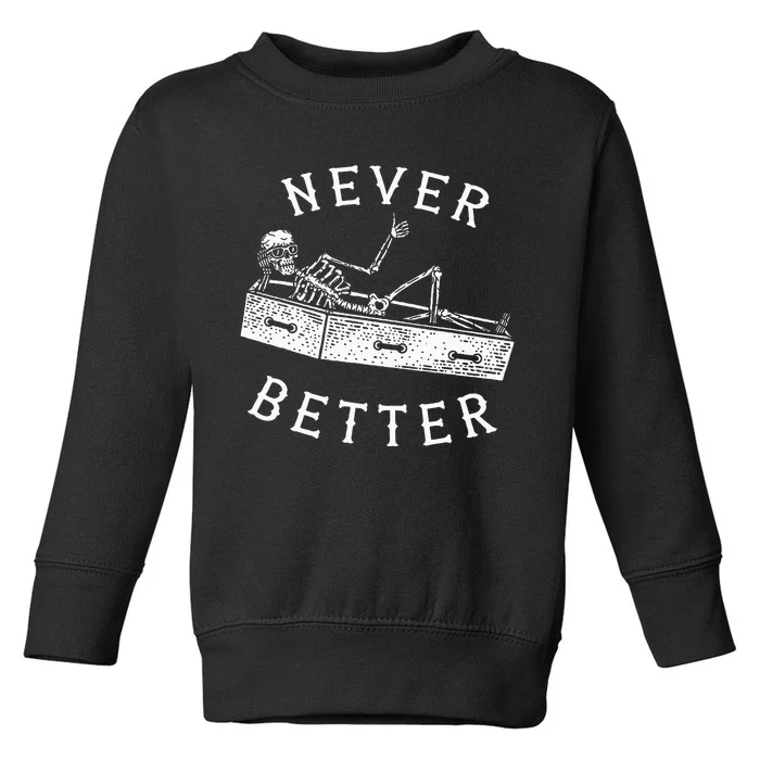 Never Better Funny Skeleton Halloween Costume Toddler Sweatshirt