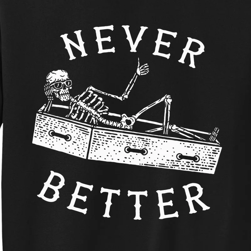 Never Better Funny Skeleton Halloween Costume Tall Sweatshirt