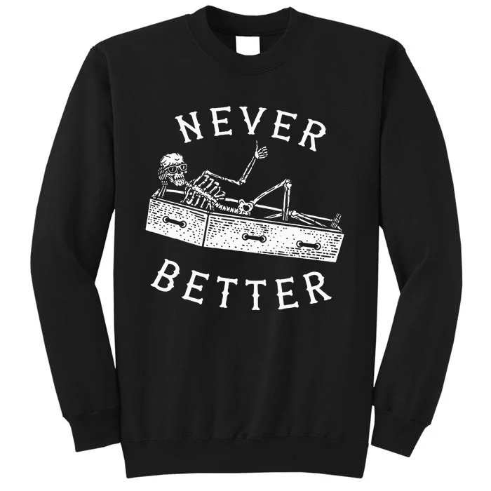 Never Better Funny Skeleton Halloween Costume Tall Sweatshirt