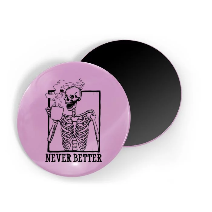 Never Better Funny Skeleton Coffee Magnet