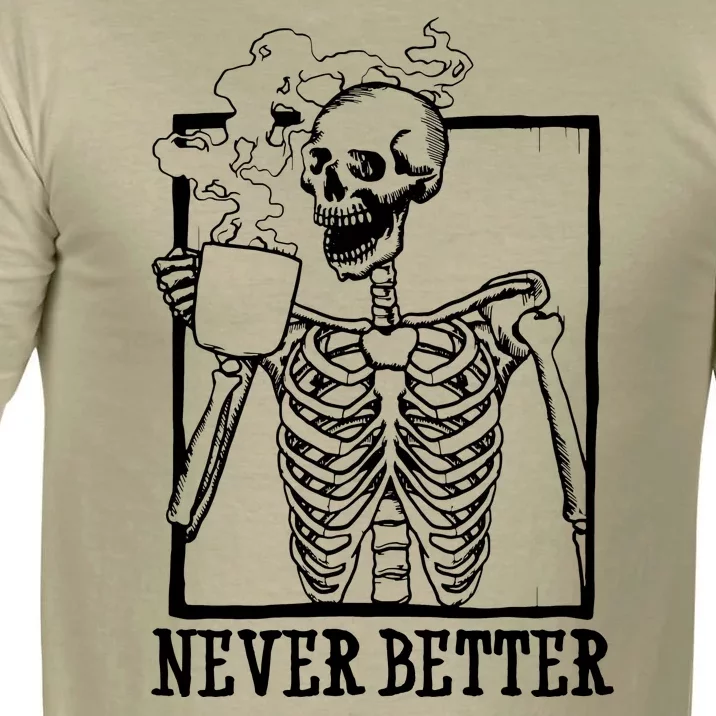 Never Better Funny Skeleton Coffee Comfort Colors T-Shirt