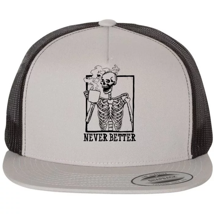 Never Better Funny Skeleton Coffee Flat Bill Trucker Hat