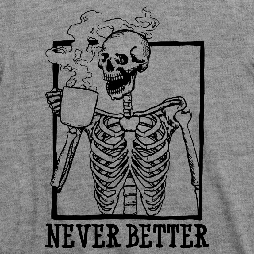 Never Better Funny Skeleton Coffee T-Shirt