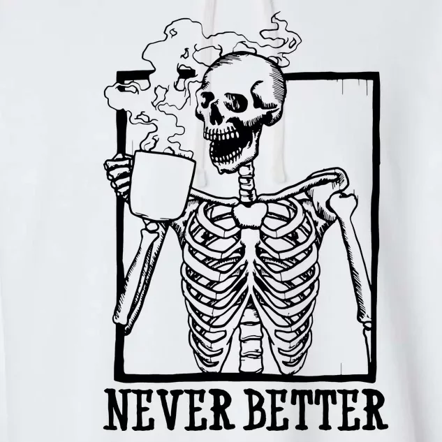 Never Better Funny Skeleton Coffee Garment-Dyed Fleece Hoodie