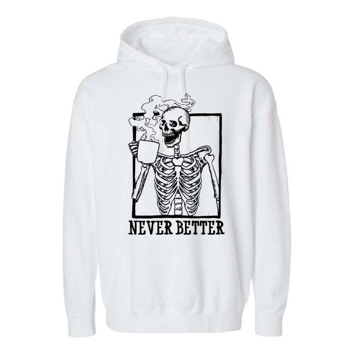 Never Better Funny Skeleton Coffee Garment-Dyed Fleece Hoodie