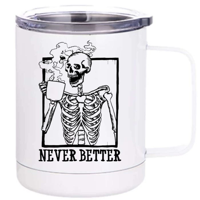 Never Better Funny Skeleton Coffee Front & Back 12oz Stainless Steel Tumbler Cup