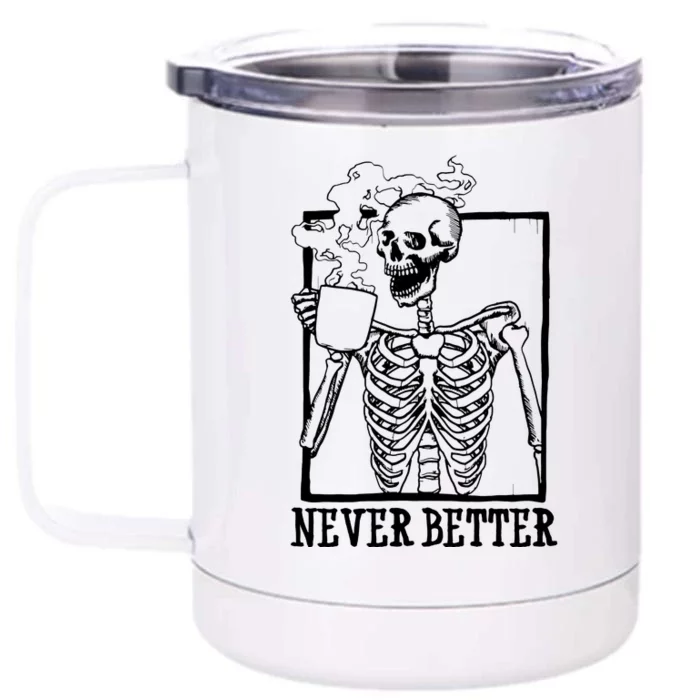 Never Better Funny Skeleton Coffee Front & Back 12oz Stainless Steel Tumbler Cup