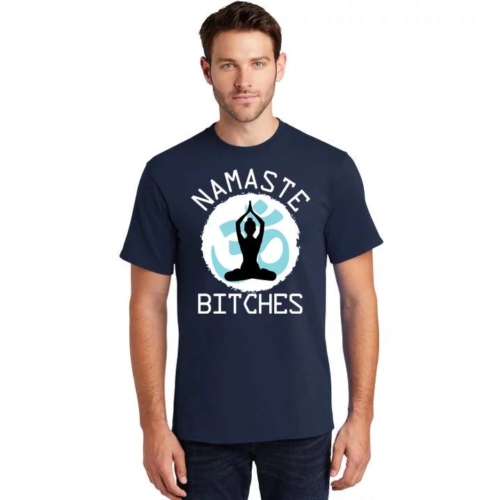 Namaste Bitches Funny Yoga Tall T-Shirt