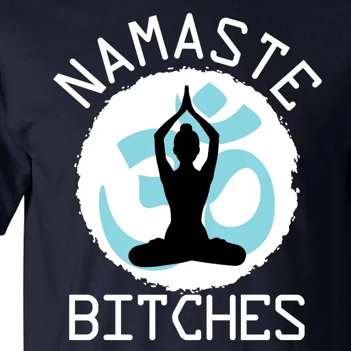 Namaste Bitches Funny Yoga Tall T-Shirt