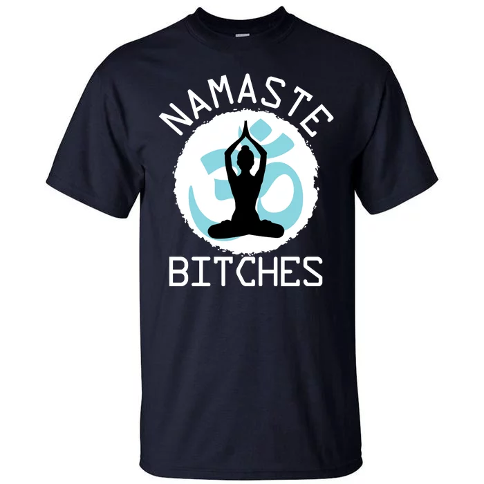 Namaste Bitches Funny Yoga Tall T-Shirt