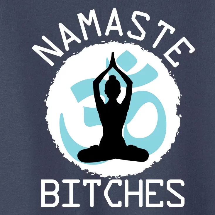 Namaste Bitches Funny Yoga Toddler T-Shirt