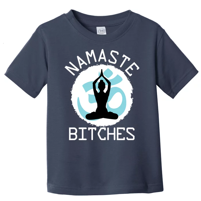 Namaste Bitches Funny Yoga Toddler T-Shirt