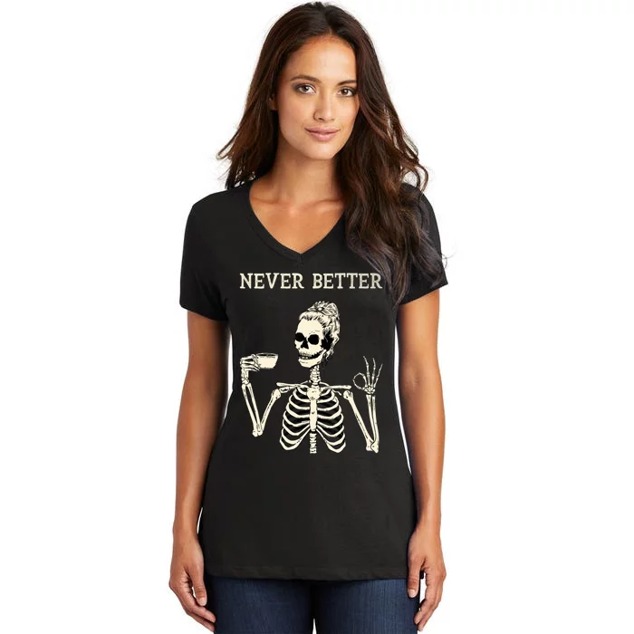 Never Better Funny Skeleton Drinking Coffee Halloween Party Women's V-Neck T-Shirt