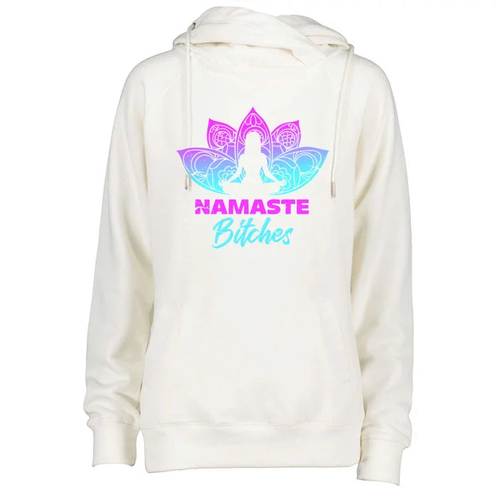 Namaste Bitchs Funny Yoga Meditation Funny Gift Womens Funnel Neck Pullover Hood