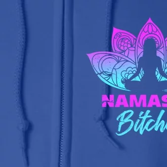 Namaste Bitchs Funny Yoga Meditation Funny Gift Full Zip Hoodie