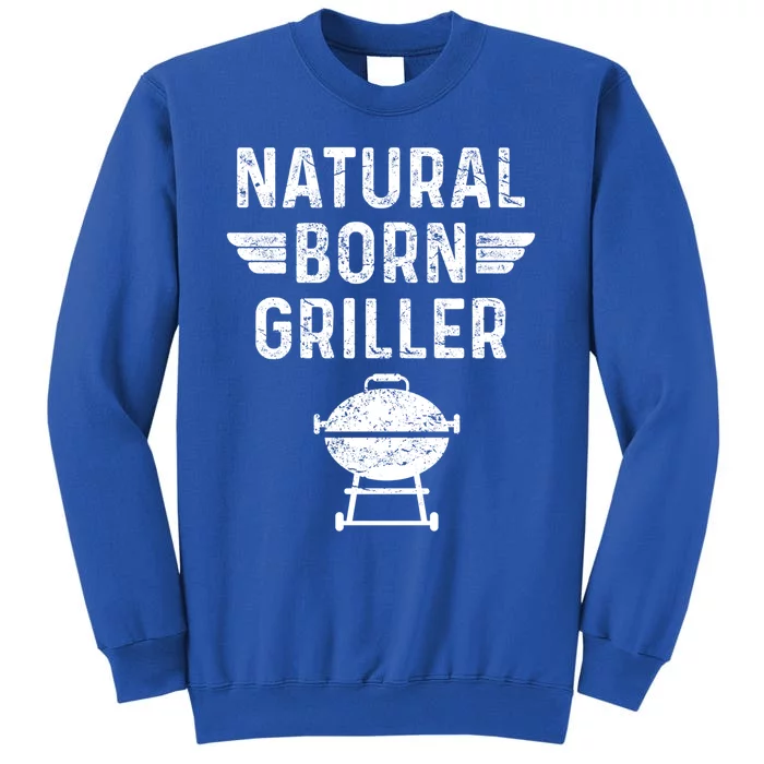 Natural Born Griller Barbecue Funny Bbq Great Gift Tall Sweatshirt