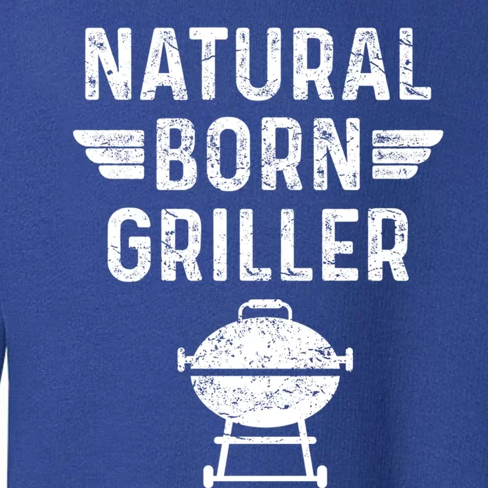 Natural Born Griller Barbecue Funny Bbq Great Gift Toddler Sweatshirt