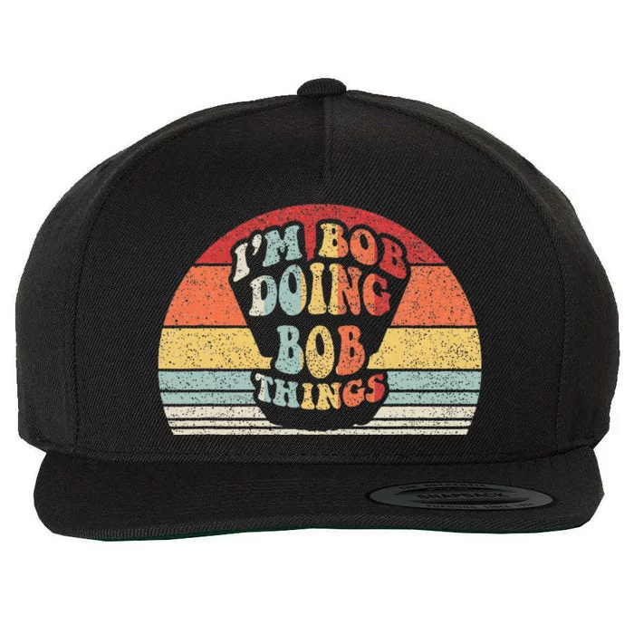 Name Bob Gift Vintage Retro IM Bob Doing Bob Things Wool Snapback Cap