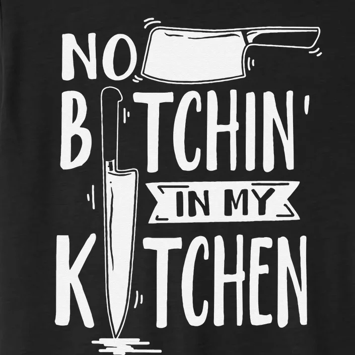 No Bitchin' In My Kitchen Funny Executive Chef ChromaSoft Performance T-Shirt