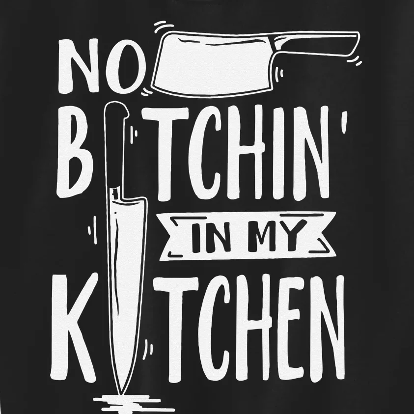 No Bitchin' In My Kitchen Funny Executive Chef Kids Sweatshirt