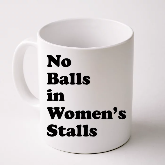 No Balls In Womens Stalls Funny Front & Back Coffee Mug