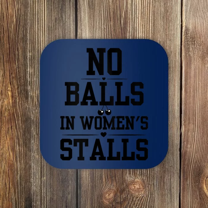 No Balls In Womens Stalls Funny No Balls In Womens Stalls Coaster