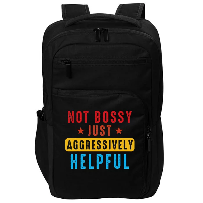 Not Bossy Just Aggressively Helpful Impact Tech Backpack