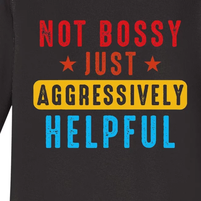 Not Bossy Just Aggressively Helpful Baby Long Sleeve Bodysuit