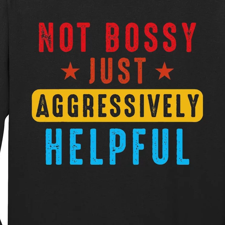 Not Bossy Just Aggressively Helpful Tall Long Sleeve T-Shirt