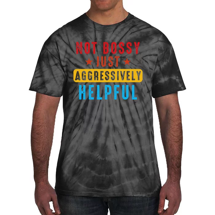 Not Bossy Just Aggressively Helpful Tie-Dye T-Shirt