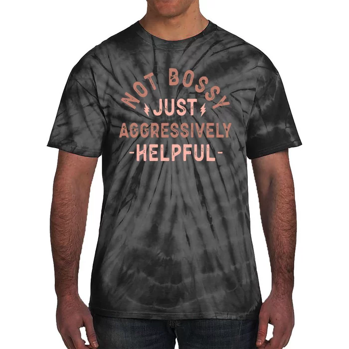 Not Bossy Just Aggressively Helpful Tie-Dye T-Shirt