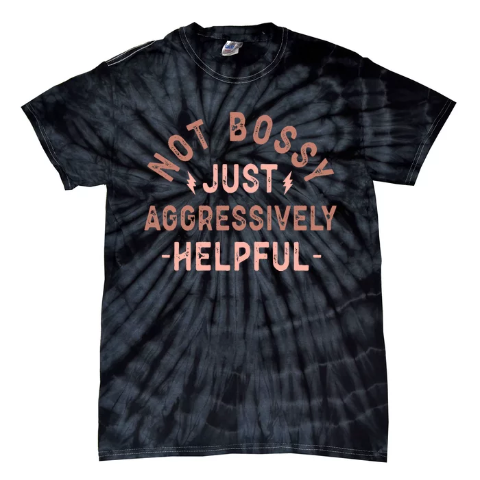 Not Bossy Just Aggressively Helpful Tie-Dye T-Shirt