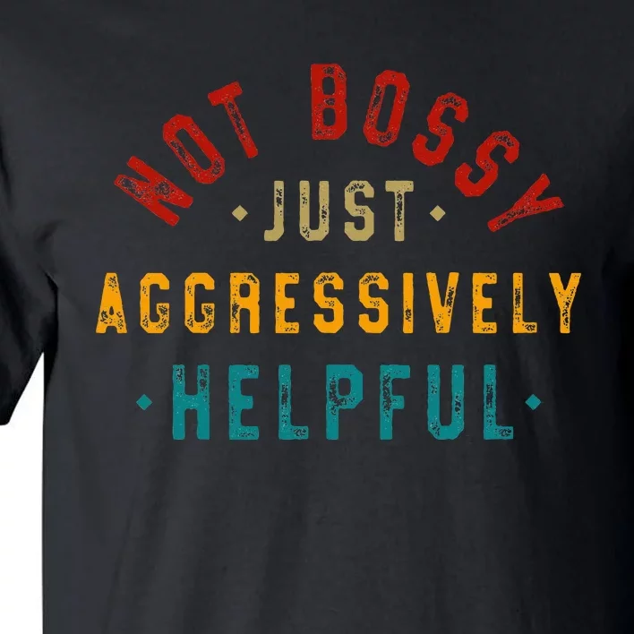 Not Bossy Just Aggressively Helpful Tall T-Shirt