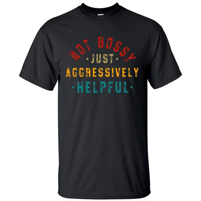 Not Bossy Just Aggressively Helpful Tall T-Shirt