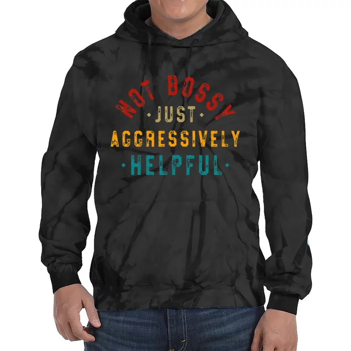 Not Bossy Just Aggressively Helpful Tie Dye Hoodie