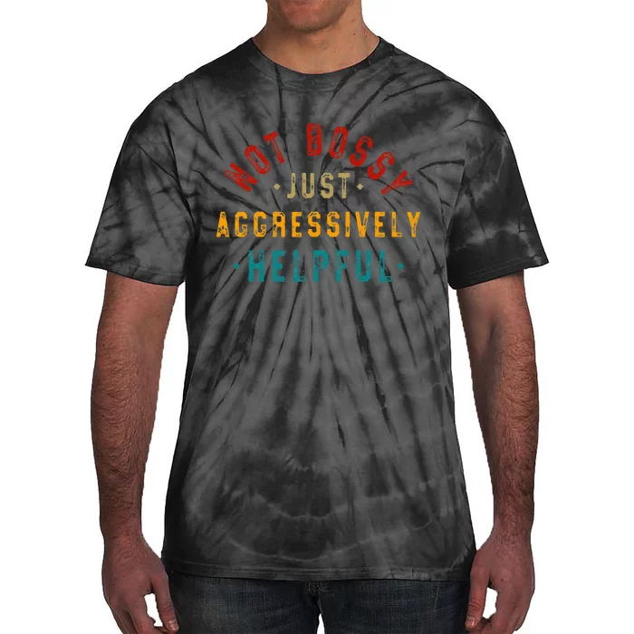 Not Bossy Just Aggressively Helpful Tie-Dye T-Shirt